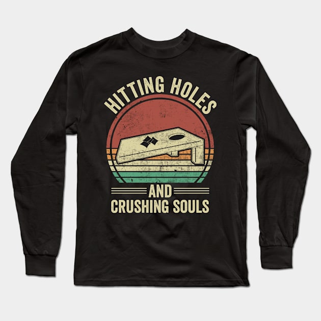 Funny Cornhole Hitting Holes And Crushing Souls Long Sleeve T-Shirt by Visual Vibes